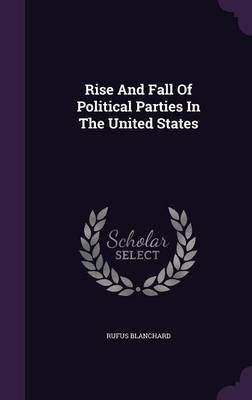 Rise And Fall Of Political Parties In The United States 9781347913314