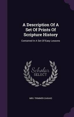 A Description Of A Set Of Prints Of Scripture History: Contained In A Set Of Easy Lessons