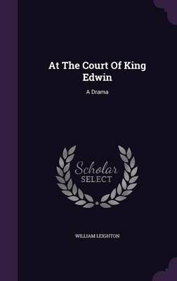 At The Court Of King Edwin By William Leighton 9781348042273