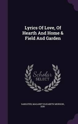 Lyrics Of Love, Of Hearth And Home & Field And Garden 9781348163503