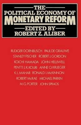 The Political Economy of Monetary Reform By Aliber, Robert Z.