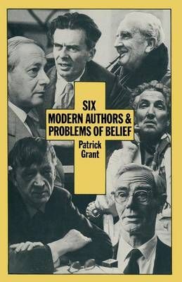 Six Modern Authors and Problems of Belief By Grant, Patrick