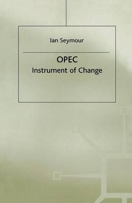OPEC : Instrument of Change By Seymour, Ian 9781349057962 (Paperback)