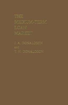 The Medium-Term Loan Market By Donaldson, J.A. 9781349062447