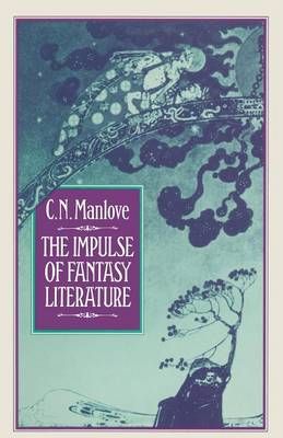 The Impulse of Fantasy Literature By Manlove, Colin N. 9781349063857