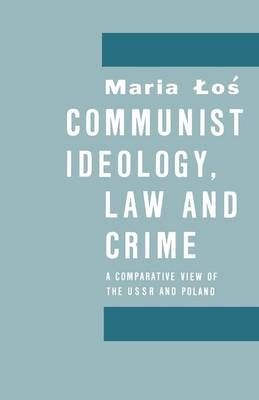 Communist Ideology, Law and Crime : A Comparative View of the Ussr and Poland