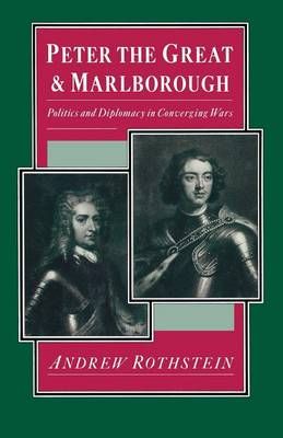 Peter the Great and Marlborough : Politics and Diplomacy in Converging Wars