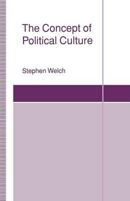 The Concept of Political Culture By Welch, Stephen 9781349227952