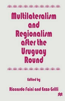 Multilateralism and Regionalism After the Uruguay Round 9781349255047