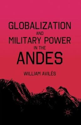 Globalization and Military Power in the Andes By W. Avilés