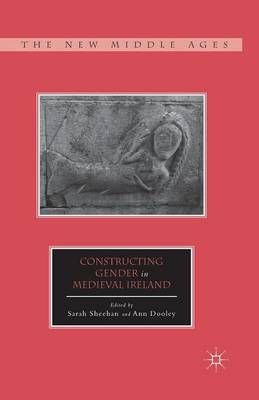 Constructing Gender in Medieval Ireland By Sheehan, S. 9781349296613