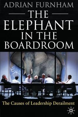 The Elephant in the Boardroom : The causes of leadership derailment
