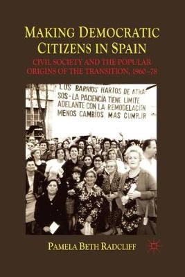 Making Democratic Citizens in Spain By P. Radcliff 9781349316779