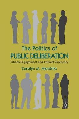 The Politics of Public Deliberation By Carolyn M. Hendriks (Paperback)