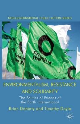 Environmentalism, Resistance and Solidarity : The Politics of Friends of the Earth International