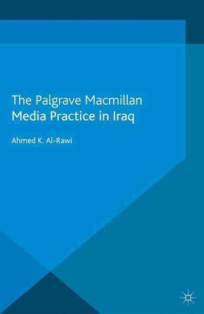 Media Practice in Iraq By Ahmed K. Al-Rawi 9781349346516 (Paperback)