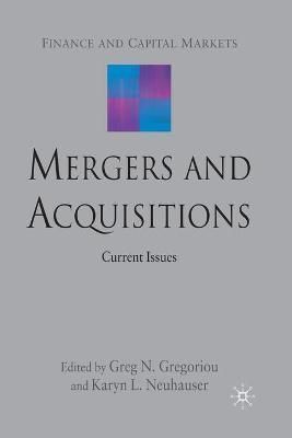 Mergers and Acquisitions By G. Gregoriou, Karyn Neuhauser (Paperback)