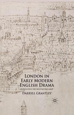 London in Early Modern English Drama By D. Grantley 9781349363896