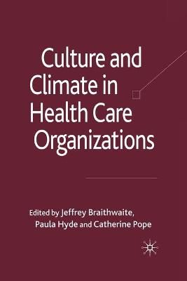 Culture and Climate in Health Care Organizations By Braithwaite, J.