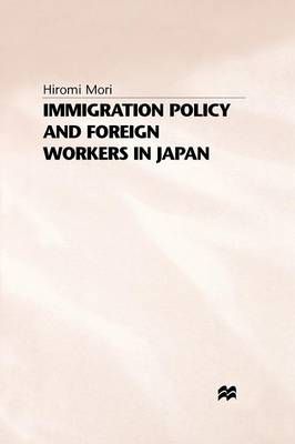 Immigration Policy and Foreign Workers in Japan By H. Mori (Paperback)