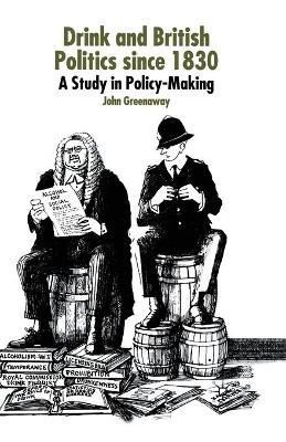 Drink and British Politics Since 1830 By J. Greenaway 9781349423293