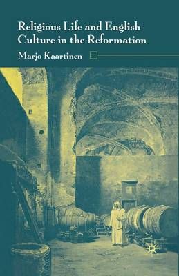 Religious Life and English Culture in the Reformation By M. Kaartinen