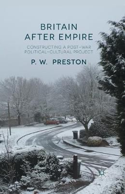 Britain After Empire : Constructing a Post-War Political-Cultural Project