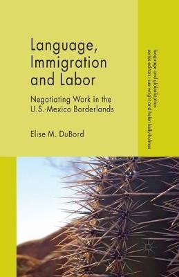 Language, Immigration and Labor : Negotiating Work in the U.S.-Mexico Borderlands