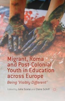 Migrant, Roma and Post-Colonial Youth in Education across Europe : Being 'Visibly Different'