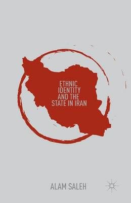 Ethnic Identity and the State in Iran By Saleh, A. 9781349456765