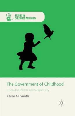 The Government of Childhood : Discourse, Power and Subjectivity