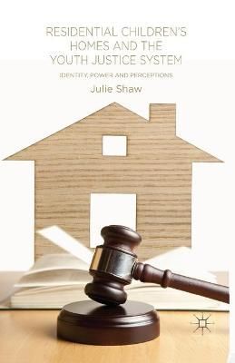 Residential Children's Homes and the Youth Justice System : Identity, Power and Perceptions