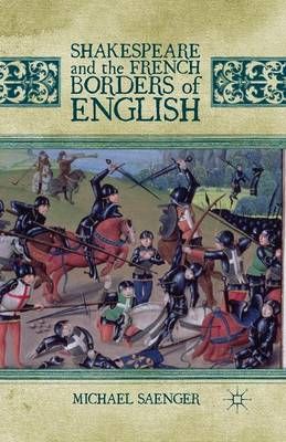 Shakespeare and the French Borders of English By Saenger, Michael