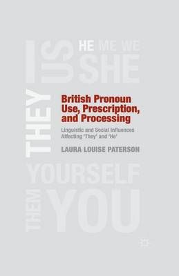 British Pronoun Use, Prescription, and Processing : Linguistic and Social Influences Affecting 'They' and 'He'