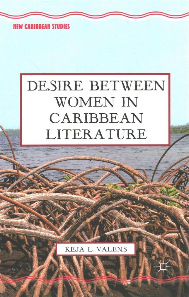 Desire Between Women in Caribbean Literature By Valens, K. (Paperback)