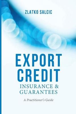 Export Credit Insurance and Guarantees : A Practitioner's Guide