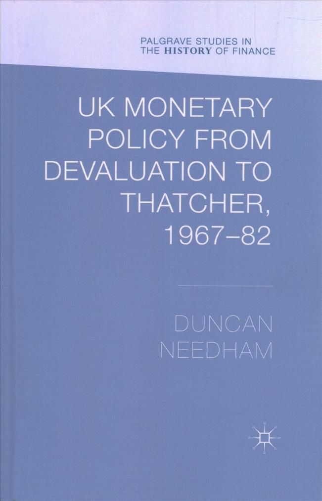 UK Monetary Policy from Devaluation to Thatcher, 1967-82 9781349474998