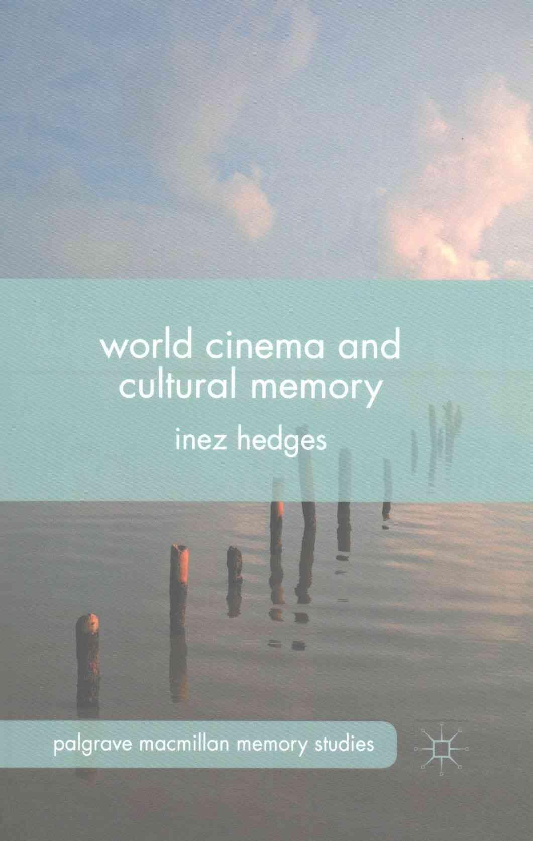 World Cinema and Cultural Memory By Hedges, I. 9781349499410