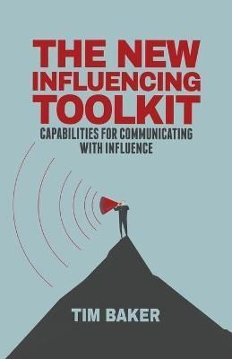 The New Influencing Toolkit : Capabilities for Communicating with Influence