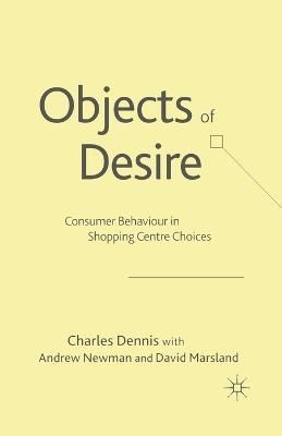 Objects of Desire : Consumer Behaviour in Shopping Centre Choices