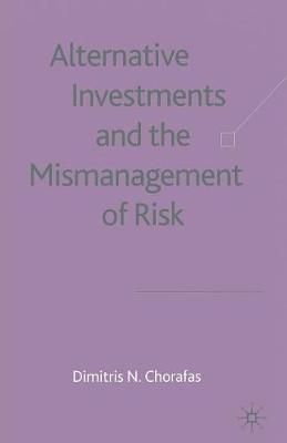 Alternative Investments and the Mismanagement of Risk By D. Chorafas