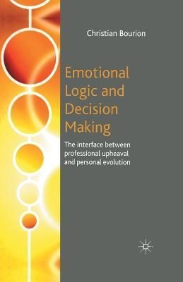 Emotional Logic and Decision Making : The Interface Between Professional Upheaval and Personal Evolution