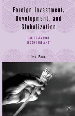 Foreign Investment, Development, and Globalization By E. Paus