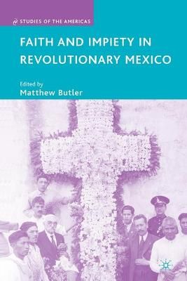 Faith and Impiety in Revolutionary Mexico By M. Butler (editor)