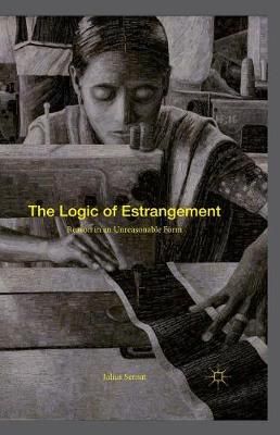 The Logic of Estrangement : Reason in an Unreasonable Form (Paperback)