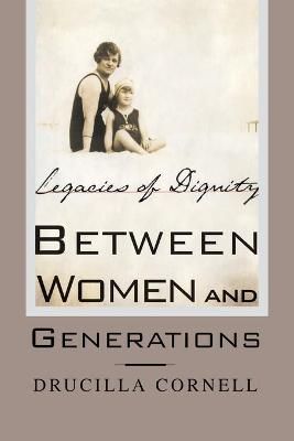 Between Women and Generations By Drucilla Cornell 9781349634880