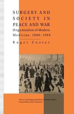 Surgery and Society in Peace and War : Orthopaedics and the Organization of Modern Medicine, 1880-1948
