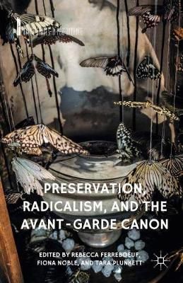 Preservation, Radicalism, and the Avant-Garde Canon By Ferreboeuf, R.