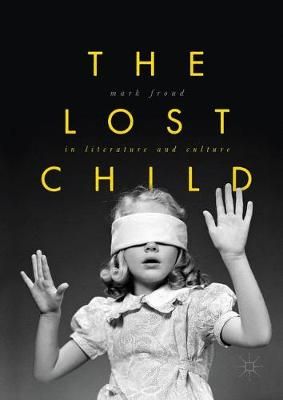 The Lost Child in Literature and Culture By Froud, Mark 9781349844227