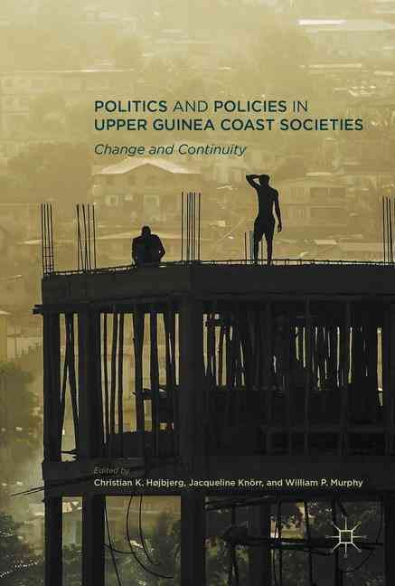 Politics and Policies in Upper Guinea Coast Societies : Change and Continuity